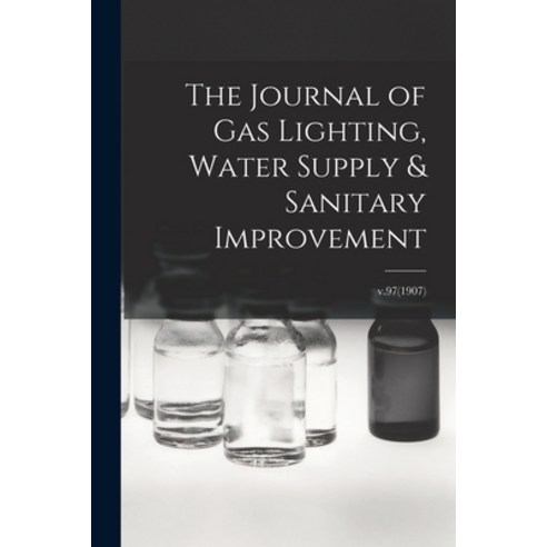 (영문도서) The Journal of Gas Lighting Water Supply & Sanitary Improvement; v.97(1907) Paperback, Legare Street Press, English, 9781014161475