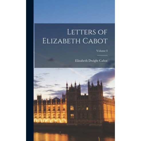 (영문도서) Letters of Elizabeth Cabot; Volume I Hardcover, Legare Street Press, English, 9781018919492