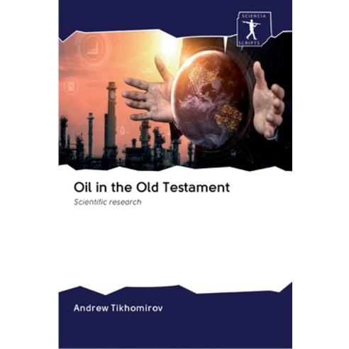 Oil in the Old Testament Paperback, Sciencia Scripts