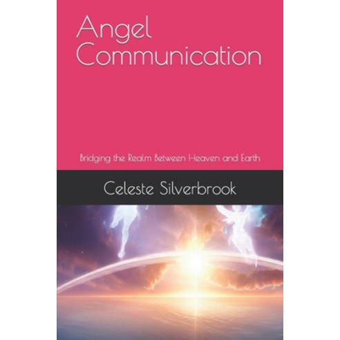 (영문도서) Angel Communication: Bridging the Realm Between Heaven and Earth Paperback, Independently Published, English, 9798857005705