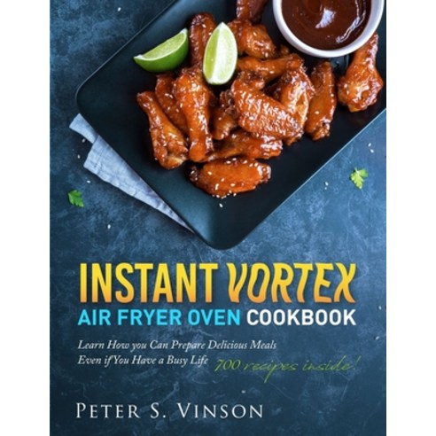 Instant Vortex Air Fryer Oven Cookbook: 700 Affordable Quick Easy and Healthy Recipes for your Who... Paperback, Independently Published