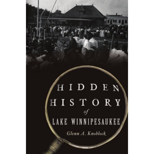 (영문도서) Hidden History of Lake Winnipesaukee Paperback, History Press, English, 9781467148467