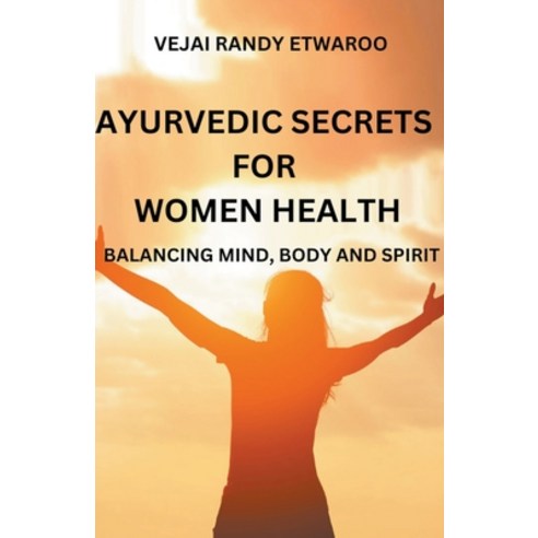 (영문도서) Ayurvedic Secrets for Women Health: Balancing Mind Body and Spirit Paperback, Vejai Randy Etwaroo, English, 9798224546077