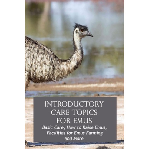 Introductory Care Topics for Emus: Basic Care How to Raise Emus Facilities for Emus Farming and Mo... Paperback, Independently Published, English, 9798740544649