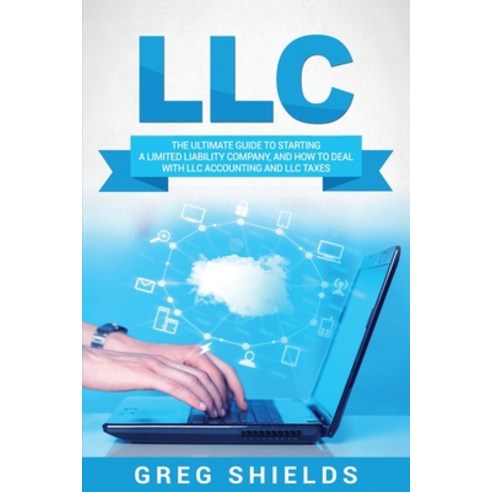 LLC: The Ultimate Guide to Starting a Limited Liability Company and How to Deal with LLC Accounting... Paperback, Createspace Independent Pub..., English, 9781717367648