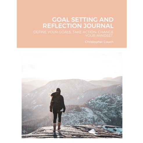 (영문도서) Goal Setting and Reflection Journal: Define Your Goals. Take Action. Change Your Mindset. Paperback, Lulu.com, English, 9781794800588