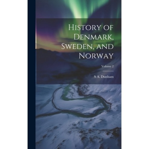 (영문도서) History of Denmark Sweden and Norway; Volume 2 Hardcover, Legare Street Press, English, 9781019578483