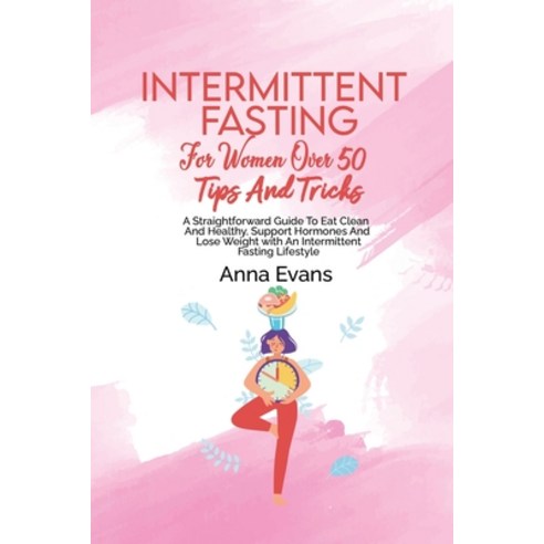 (영문도서) Intermittent Fasting For Women Over 50 Tips And Tricks: A Straightforward Guide To Eat Clean ... Paperback, Anna Evans, English, 9781803008929
