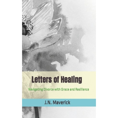 (영문도서) Letters of Healing: Navigating Divorce with Grace and Resilience Paperback, Independently Published, English, 9798861690522