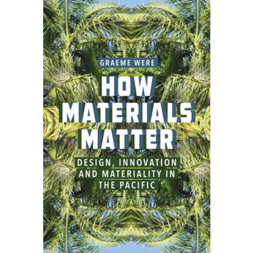 (영문도서) How Materials Matter: Design Innovation and Materiality in the Pacific Paperback, Berghahn Books, English, 9781805391227