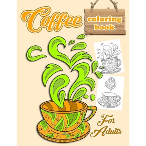 Coffee Coloring Book: Relax & Color This Coffee Themed Coloring Book Made For Coffee Lovers / Colori... Paperback, Independently Published
