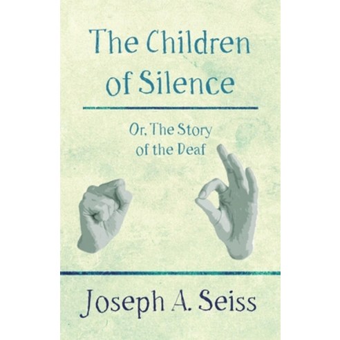 (영문도서) The Children of Silence - Or The Story of the Deaf Paperback, Obscure Press, English, 9781473338425