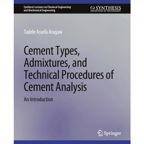 (영문도서) Cement Types Admixtures and Technical Procedures of Cement Analysis: An Introduction Paperback, Springer, English, 9783031005435