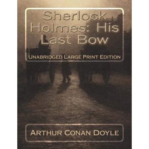 Sherlock Holmes: His Last Bow Unabridged Large Print Edition Paperback, Createspace Independent Pub..., English, 9781725791176