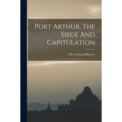 (영문도서) Port Arthur The Siege And Capitulation Paperback, Legare Street Press, English, 9781017801996
