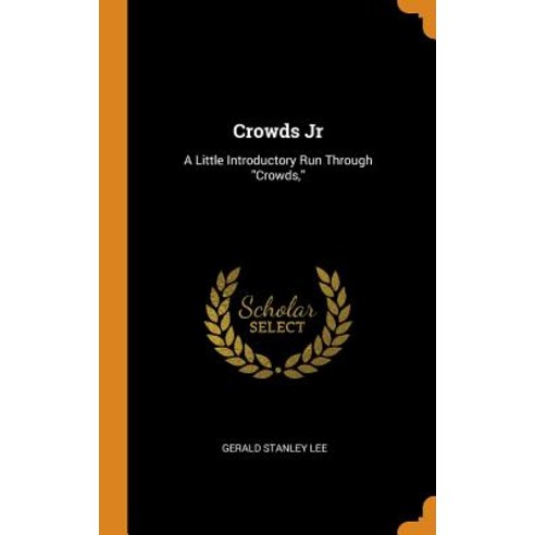 (영문도서) Crowds Jr: A Little Introductory Run Through Crowds Hardcover, Franklin Classics Trade Press, English, 9780343711634