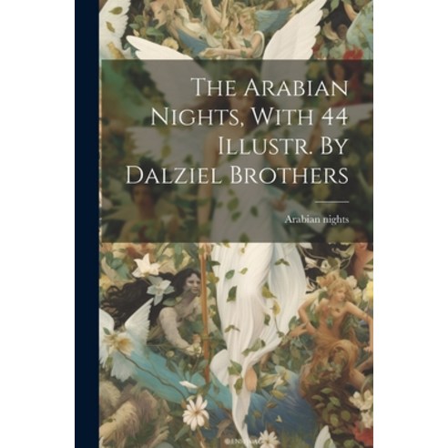 (영문도서) The Arabian Nights With 44 Illustr. By Dalziel Brothers Paperback, Legare Street Press, English, 9781021443014
