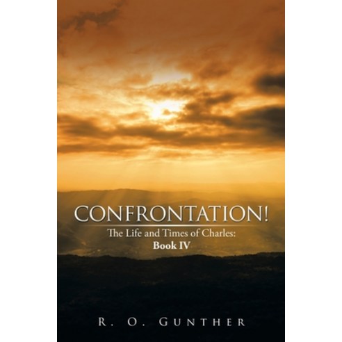 (영문도서) Confrontation!: The Life and Times of Charles: Book Iv Paperback, Xlibris Us, English, 9781499008364