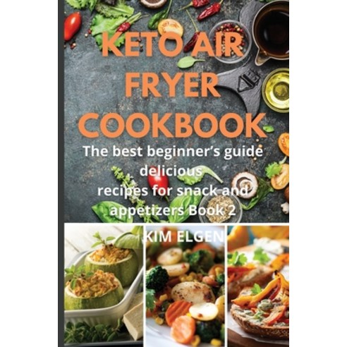 (영문도서) Keto Air Fryer Cookbook: The best beginner''s guide delicious recipes for snack appetizers Book2 Paperback, Emakim Ltd, English, 9781803474571
