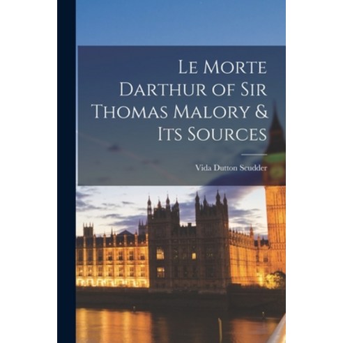(영문도서) Le Morte Darthur of Sir Thomas Malory & Its Sources Paperback, Legare Street Press, English, 9781019042458