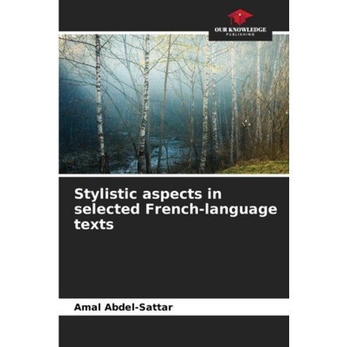 (영문도서) Stylistic aspects in selected French-language texts Paperback, Our Knowledge Publishing, English, 9786206286707