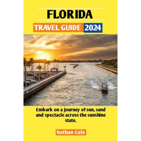 (영문도서) Florida Travel Guide 2024: Embark on a journey of sun sand and 