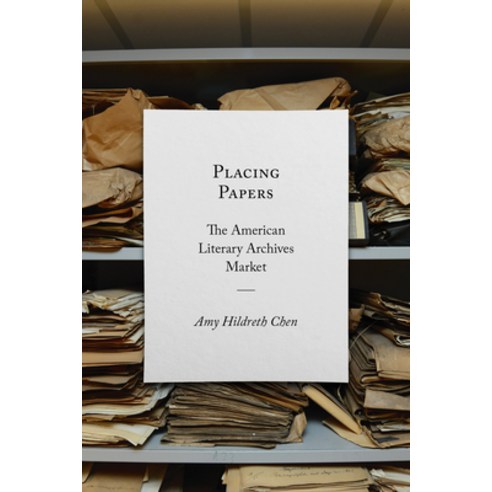 Placing Papers: The American Literary Archives Market Paperback, University of Massachusetts Press