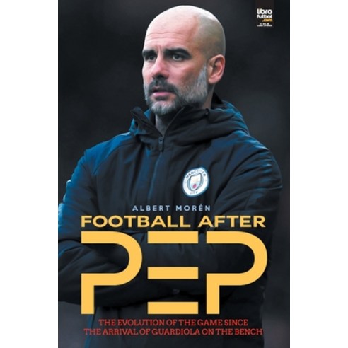 (영문도서) Football after Pep Paperback, Librofutbol.com, English, 9789878370804