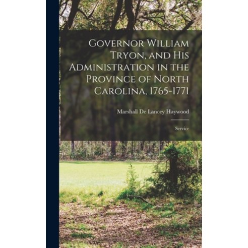 (영문도서) Governor William Tryon and His Administration in the Province of North Carolina 1765-1771: ... Hardcover, Legare Street Press, English, 9781016099301
