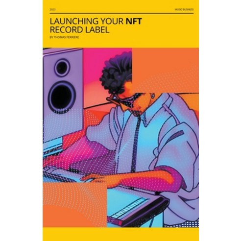 (영문도서) Launching Your NFT Record Label: A Step-by-Step Guide Paperback, Thomas Ferriere, English, 9798215730003
