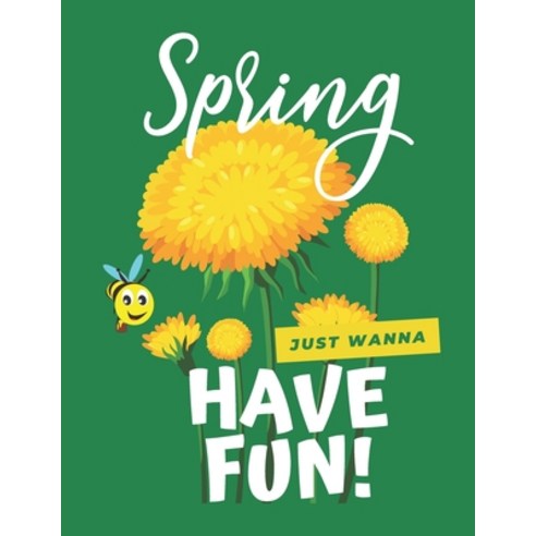 Spring: Just Wanna Have Fun: Help Your Little One to Develop the FINE MOTOR SKILLS and CREATIVITY. G... Paperback, Independently Published, English, 9798730151710