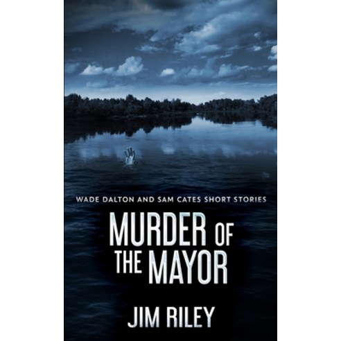 Murder Of The Mayor (Wade Dalton and Sam Cates Short Stories Book 4) Paperback, Blurb, English, 9781034270218