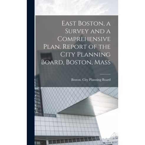 (영문도서) East Boston a Survey and a Comprehensive Plan. Report of the City Planning Board Boston Mass Hardcover, Legare Street Press, English, 9781019216606