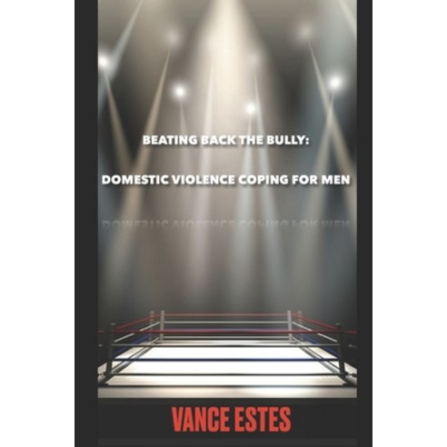 (영문도서) Beating Back The Bully: Domestic Violence Coping For Men Paperback, Independently Published, English, 9798847864817
