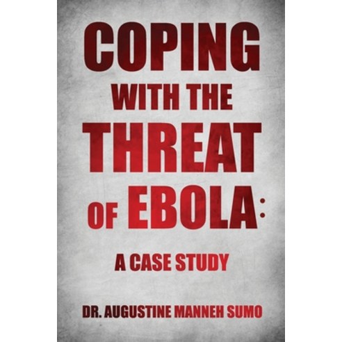 (영문도서) Coping with the Threat of Ebola: A Case Study Paperback, Dorrance Publishing Co., English, 9781649133168