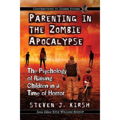 (영문도서) Parenting in the Zombie Apocalypse: The Psychology of Raising Children in a Time of Horror Paperback, McFarland and Company, Inc., English, 9781476673882