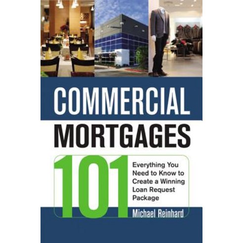 Commercial Mortgages 101: Everything You Need to Know to Create a Winning Loan Request Package Paperback, Amacom