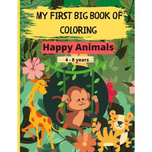 My First Big Book of Coloring - Happy Animals: 60 Beautiful and relaxing drawings to color of birds ... Paperback, Independently Published