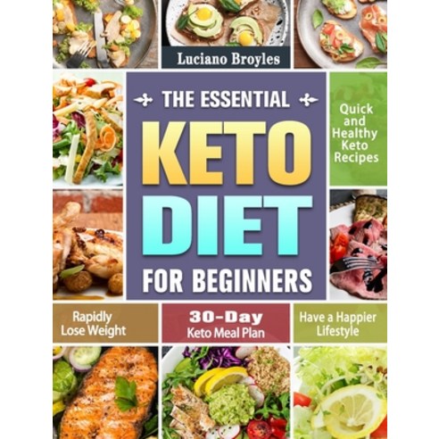 The Essential Keto Diet for Beginners: Quick and Healthy Keto Recipes to Rapidly Lose Weight and Hav... Hardcover, Luciano Broyles