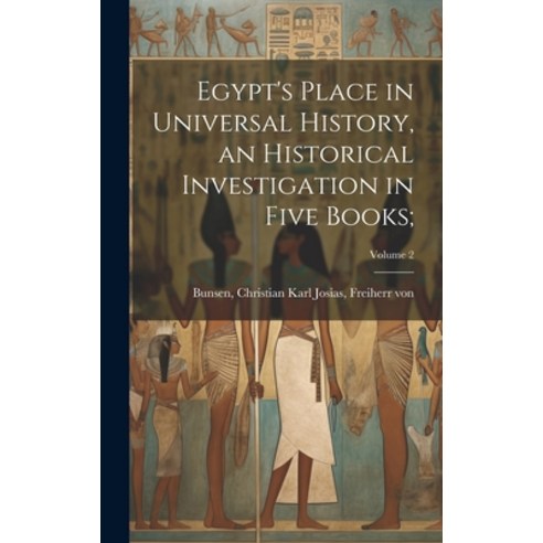 (영문도서) Egypt''s Place in Universal History an Historical Investigation in Five Books;; Volume 2 Hardcover, Legare Street Press, English, 9781020488276