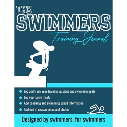 The Swimmers Training Journal: The Ultimate Swimmers Journal to Track and Log Your Training Swim Me... Paperback, Life Graduate Publishing Group