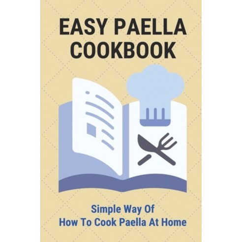(영문도서) Easy Paella Cookbook: Simple Way Of How To Cook Paella At Home: Joy Of Cooking Paella Paperback, Independently Published, English, 9798530719264