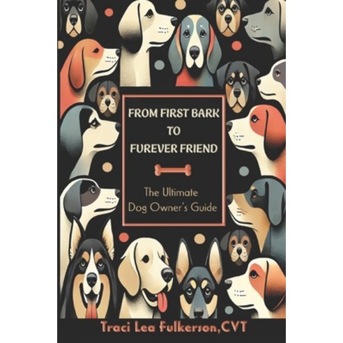 (영문도서) From First Bark to Furever Friend: The Ultimate Dog Owner''s ...
