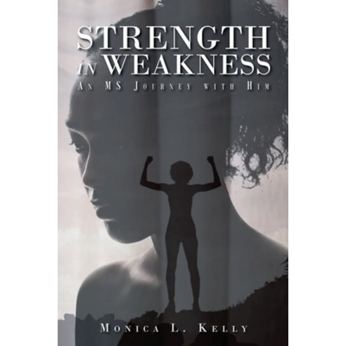 (영문도서) Strength in Weakness: An MS Journey with Him Paperback, Christian Faith Publishing,..., English, 9781685170141