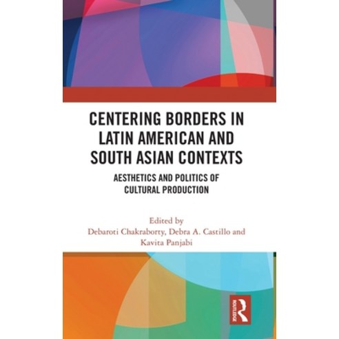 (영문도서) Centering Borders in Latin American and South Asian Contexts: Aesthetics and Politics of Cult... Hardcover, Routledge Chapman & Hall, English, 9780367404826