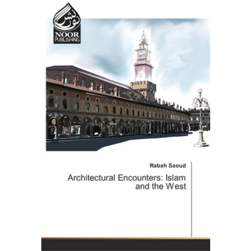 Architectural Encounters: Islam and the West Paperback, Noor Publishing