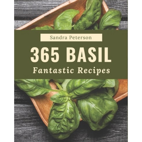 365 Fantastic Basil Recipes: Making More Memories in your Kitchen with Basil Cookbook! Paperback, Independently Published, English, 9798576330966