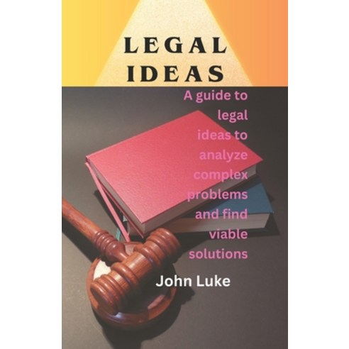 (영문도서) Legal Ideas: A guide to legal ideas to analyze complex problems and find viable solutions Paperback, Independently Published, English, 9798882117053