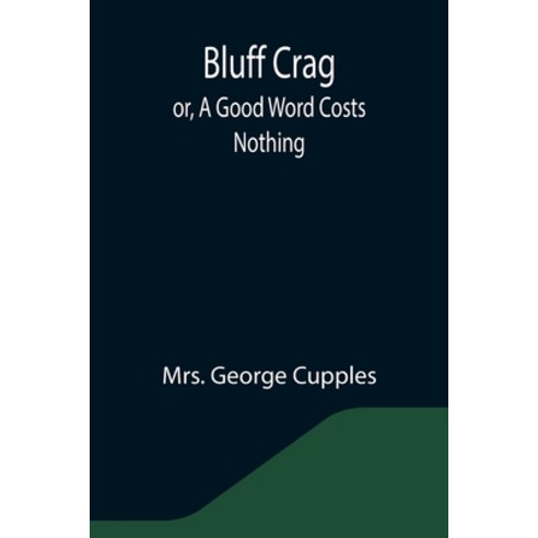 (영문도서) Bluff Crag; or A Good Word Costs Nothing Paperback, Alpha Edition, English, 9789355344458