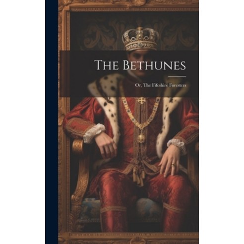 (영문도서) The Bethunes: Or The Fifeshire Foresters Hardcover, Legare Street Press, English, 9781020158445